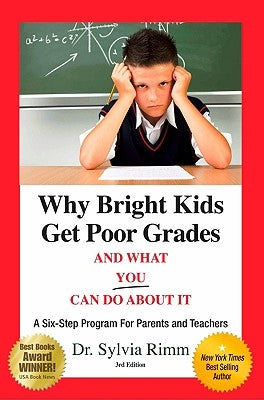 Why Bright Kids Get Poor Grades and What You Can Do about It: A Six-Step Program for Parents and Teachers (3rd Edition) by Rimm, Sylvia