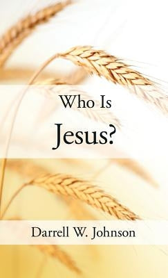 Who Is Jesus? by Johnson, Darrell W.