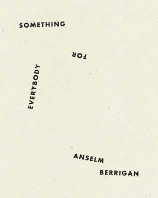 Something for Everybody by Berrigan, Anselm