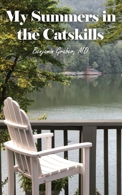 My Summers in the Catskills by Graber, MD Benjamin