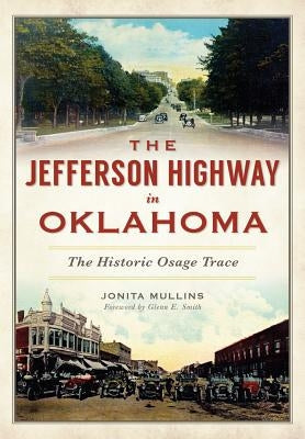 The Jefferson Highway in Oklahoma: The Historic Osage Trace by Mullins, Jonita