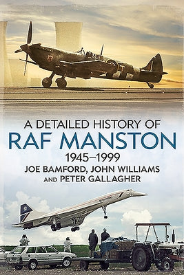 A Detailed History of RAF Manston 1945-1999 by Bamford, Joe