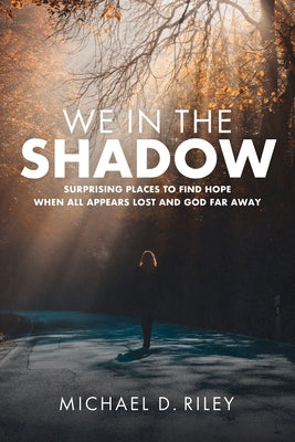 We in the Shadow by Riley, Michael D.