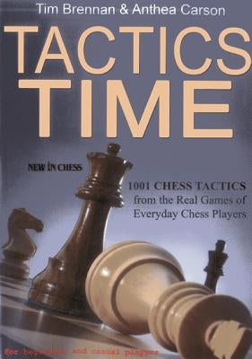 Tactics Time: 1001 Chess Tactics from the Games of Everyday Chess Players by Brennan, Tim
