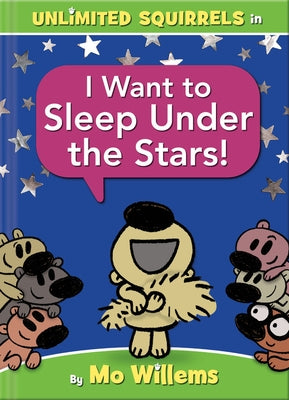Unlimited Squirrels I Want to Sleep Under the Stars! by Willems, Mo