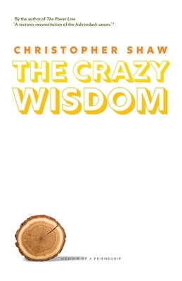 The Crazy Wisdom: Memoir of a Friendship by Shaw, Christopher