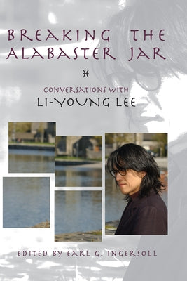 Breaking the Alabaster Jar: Conversations with Li-Young Lee by Lee, Li-Young