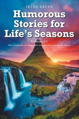 Humorous Stories for Life's Seasons by Bryan, Irene