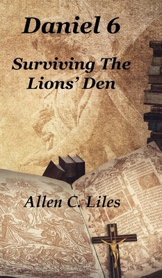 Daniel 6: Surviving The Lion's Den by 