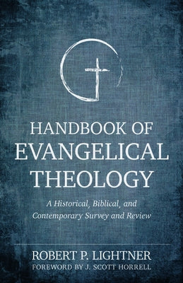 Handbook of Evangelical Theology: A Historical, Biblical, and Contemporary Survey and Review by Lightner, Robert P.