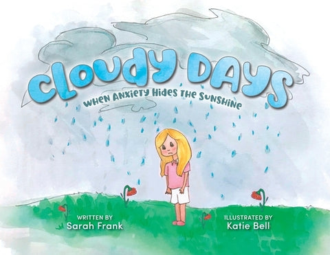 Cloudy Days, When Anxiety Hides the Sunshine: When Anxiety Hides the Sunshine by Frank, Sarah