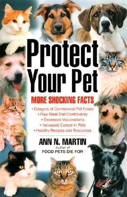 Protect Your Pet: More Shocking Facts to Consider by Martin, Ann N.