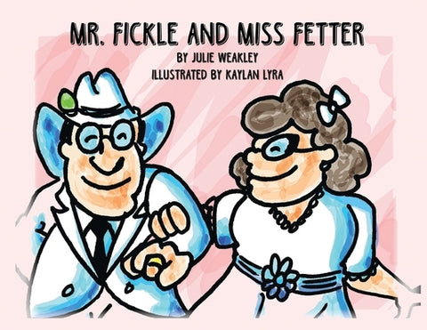 Mr. Fickle and Miss Fetter by Weakley, Julie