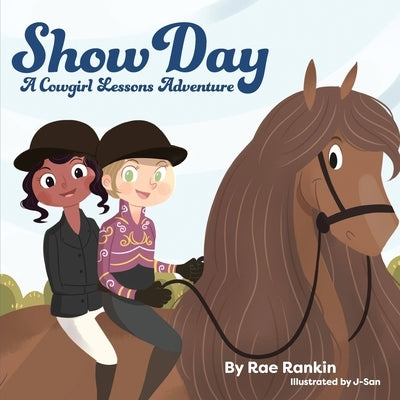 Show Day: A Cowgirl Lessons Adventure by Rankin, Rae