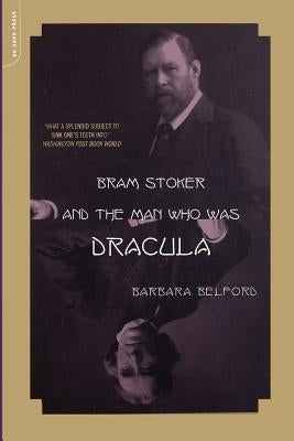 Bram Stoker and the Man Who Was Dracula by Belford, Barbara