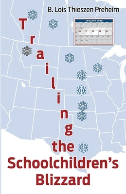 Trailing the Schoolchildren's Blizzard by Preheim, B. Lois Thieszen