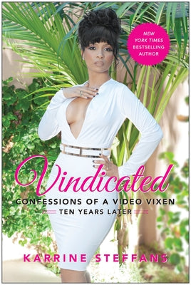Vindicated: Confessions of a Video Vixen, Ten Years Later by Steffans, Karrine