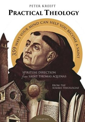 Practical Theology: Spiritual Direction from St. Thomas Aquinas by Kreeft, Peter