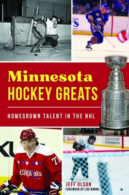 Minnesota Hockey Greats: Homegrown Talent in the NHL by Olson, Jeff H.