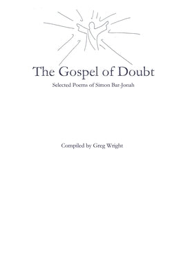 The Gospel of Doubt: Selected Poems of Simon Bar-Jonah by Wright, Greg