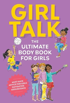 Girl Talk: The Ultimate Body & Puberty Book for Girls! by Editors of Cider Mill Press