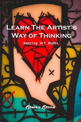 Learn the Artist's Way of Thinking: Amazing Art Books by Steven Stone