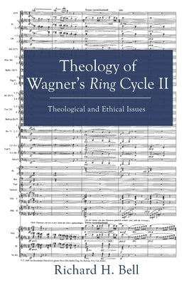 Theology of Wagner's Ring Cycle II by Bell, Richard H.