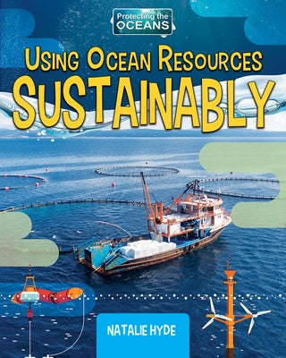 Using Ocean Resources Sustainably by Hyde, Natalie