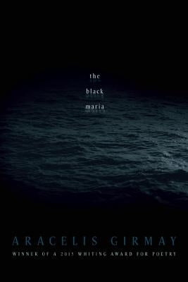The Black Maria by Girmay, Aracelis