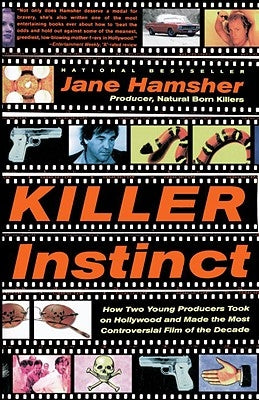 Killer Instinct: How Two Young Producers Took on Hollywood and Made the Most Controversial Film of the Decade by Hamsher, Jane