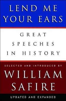 Lend Me Your Ears: Great Speeches in History by Safire, William