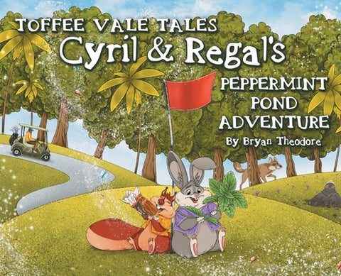 Toffee Vale Tales: Cyril & Regal's Peppermint Pond Adventure by Theodore, Bryan