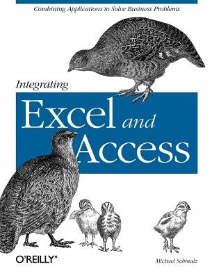 Integrating Excel and Access: Combining Applications to Solve Business Problems by Schmalz, Michael
