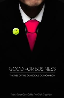 Good for Business: The Rise of the Conscious Corporation by Benett, Andrew