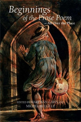 Beginnings of the Prose Poem: All Over the Place by Caws, Mary Ann