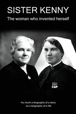 Sister Kenny: The woman who invented herself by Hildon, Allan L.