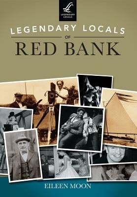 Legendary Locals of Red Bank, New Jersey by Moon, Eileen