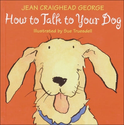 How to Talk to Your Dog by George, Jean Craighead