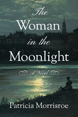 The Woman in the Moonlight by Morrisroe, Patricia
