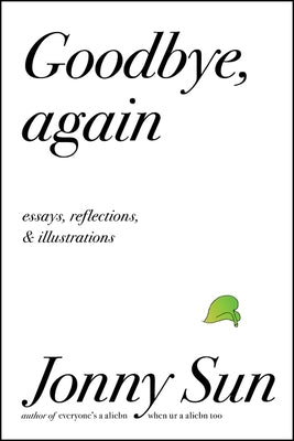 Goodbye, Again: Essays, Reflections, and Illustrations by Sun, Jonny