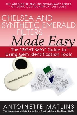 Chelsea and Synthetic Emerald Testers Made Easy: The "right-Way" Guide to Using Gem Identification Tools by Matlins, Antoinette