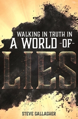 Walking in Truth in a World of Lies by Gallagher, Steve