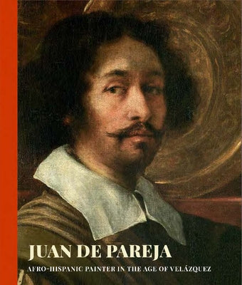 Juan de Pareja: Afro-Hispanic Painter in the Age of Velazquez by Pullins, David