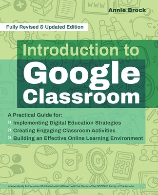 Introduction to Google Classroom: A Practical Guide for Implementing Digital Education Strategies, Creating Engaging Classroom Activities, and Buildin by Brock, Annie