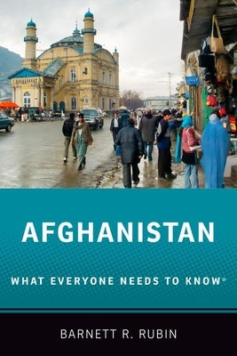 Afghanistan: What Everyone Needs to Know(r) by Rubin, Barnett R.