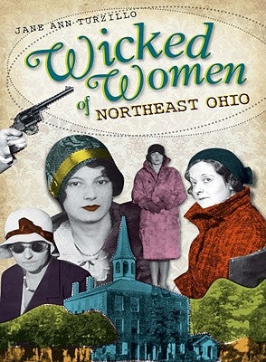 Wicked Women of Northeast Ohio by Turzillo, Jane Ann