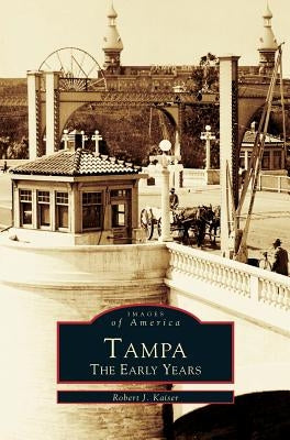 Tampa: The Early Years by Kaiser, Robert J.