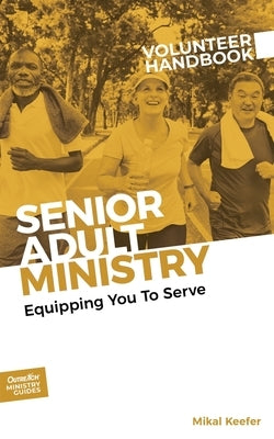 Senior Adult Ministry Volunteer Handbook by Keefer, Mikal