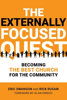 The Externally Focused Quest: Becoming the Best Church for the Community by Swanson, Eric