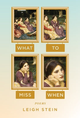 What to Miss When: Poems by Stein, Leigh